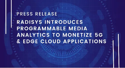 Radisys Introduces Programmable Media Analytics to Monetize 5G & Edge Cloud Applications